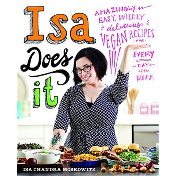 Pre-Owned Isa Does It: Amazingly Easy, Wildly Delicious Vegan Recipes for Every Day of the Week (Hardcover) 0316221902 9780316221900