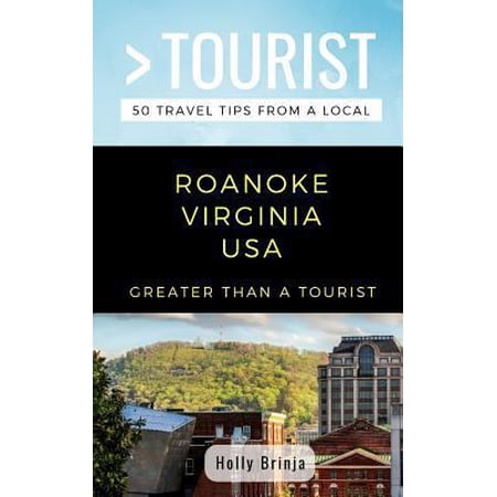 Greater Than a Tourist North America &am Greater Than a Tourist- Roanoke Virginia USA: 50 Travel Tips from a Local Book 206 (Paperback)