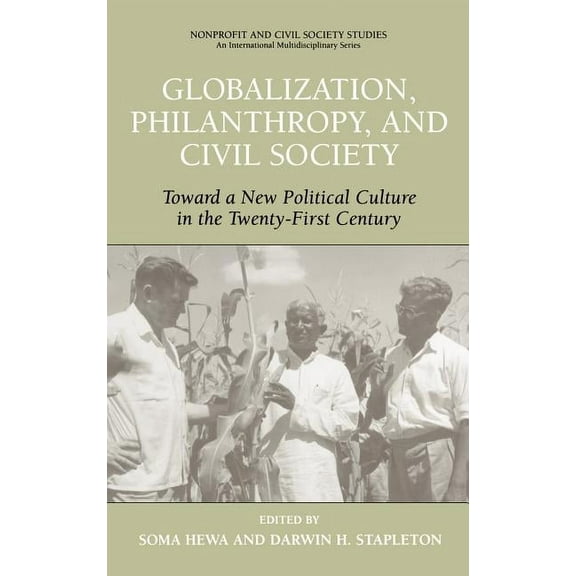 Nonprofit and Civil Society Studies Globalization, Philanthropy, and Civil Society: Toward a New Political Culture in the Twenty-First Century, (Hardcover)
