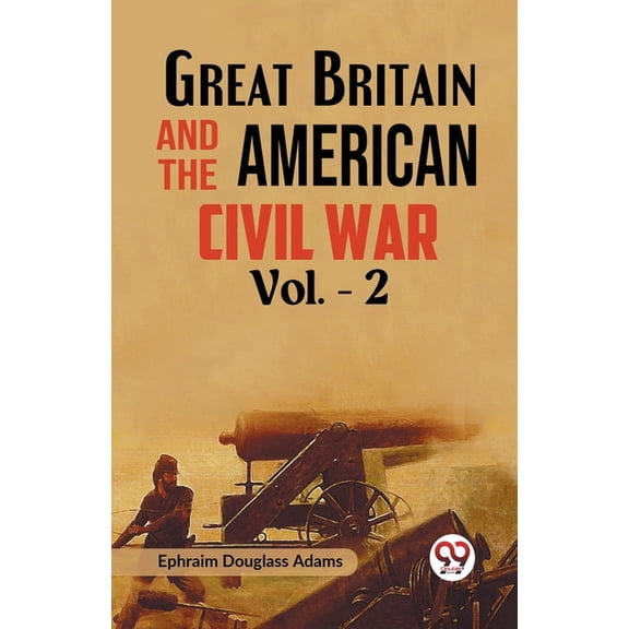 Great Britain and the American Civil War Vol. -2, (Paperback)