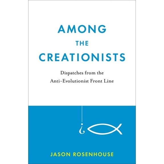 Among the Creationists: Dispatches from the Anti-Evolutionist Front Line, (Hardcover)