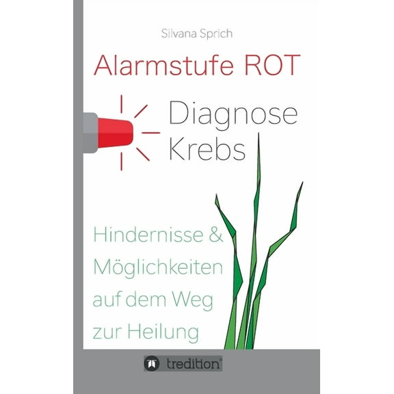 Alarmstufe Rot - Diagnose Krebs : Hindernisse und Möglichkeiten auf dem Weg zur Heilung (Hardcover)