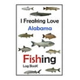 thumbnail image 1 of I Freaking Love Alabama Fishing Log Book : For The Serious Fisherman To Record Fishing Trip Experiences (Paperback), 1 of 1