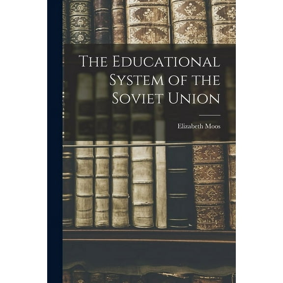 The Educational System of the Soviet Union, (Paperback)