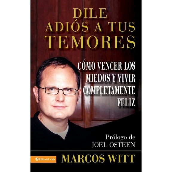 Los Dile Adios a Tus Temores: And Live Your Life to the Fullest, (Paperback)