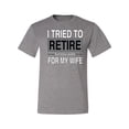 thumbnail image 2 of I Tried to Retire But Now I Work for My Wife | Mens Humor Graphic T-Shirt, Heather Grey, Small, 2 of 4
