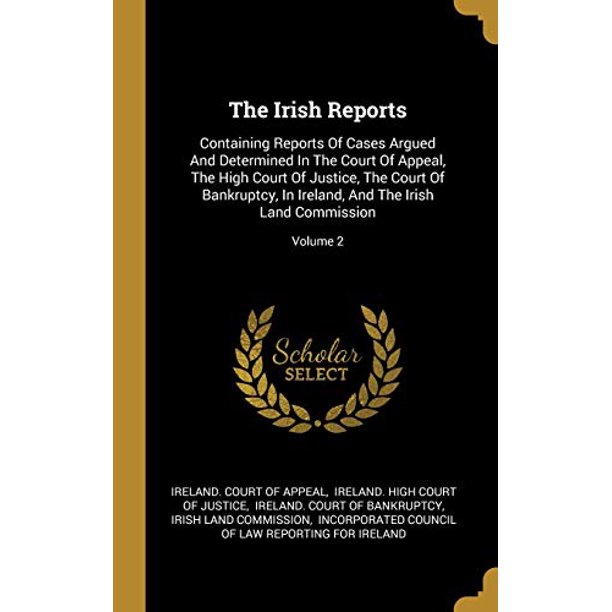 The Irish Reports Containing Reports Of Cases Argued And Determined