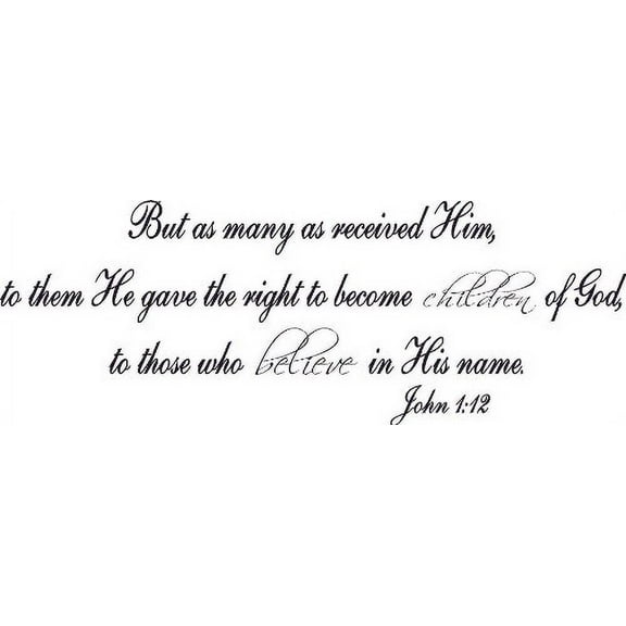 John 1:12, Vinyl Wall Art, Many Received Him Gave Right Children of God Believed