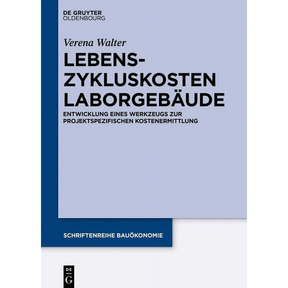Schriftenreihe BauÃ¶konomie Lebenszykluskosten LaborgebÃ¤ude: Entwicklung Eines Werkzeugs Zur Projektspezifischen Kostenermittlung, Book 7, (Hardcover)