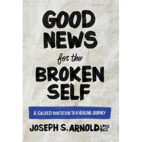 Good News for the Broken Self: A Sacred Invitation to a Healing Journey, (Hardcover)