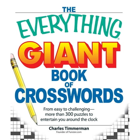 The Everything Giant Book of Crosswords : From easy to challenging, more than 300 puzzles to entertain you around the