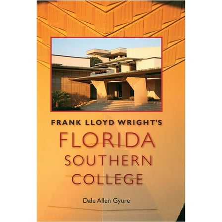 Florida History and Culture Frank Lloyd Wright's Florida Southern College, (Hardcover)