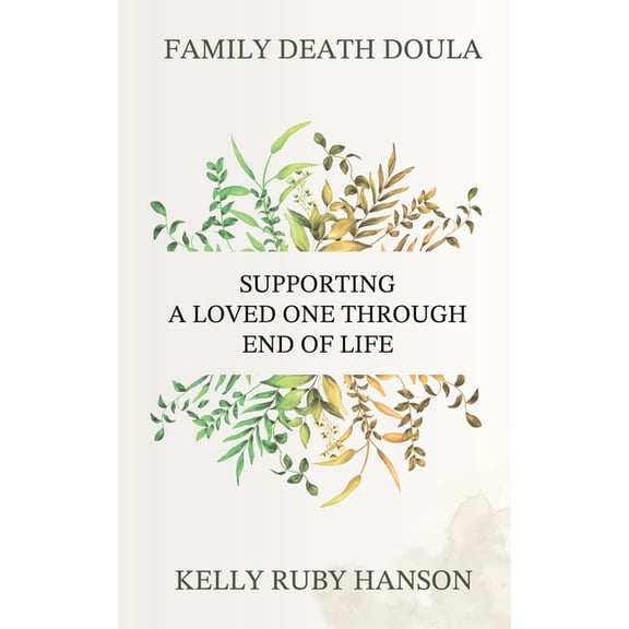 Family Death Doula: Supporting a Loved One Through End of Life, (Paperback)