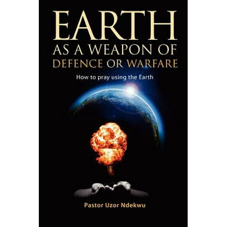 Earth as a Weapon of Defence or Warfare : How to Pray Using the (Best Home Defence Weapon Uk)