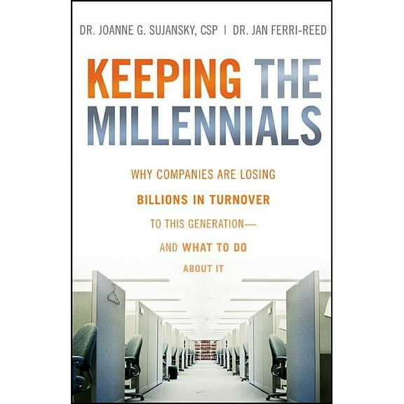 Keeping the Millennials: Why Companies Are Losing Billions in Turnover to This Generation- And What to Do about It, (Hardcover)