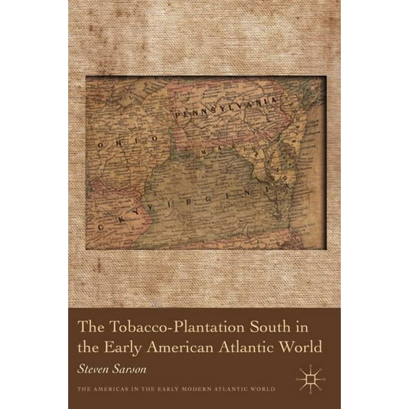 Americas in the Early Modern Atlantic Wo The Tobacco-Plantation South in the Early American Atlantic World, (Hardcover)