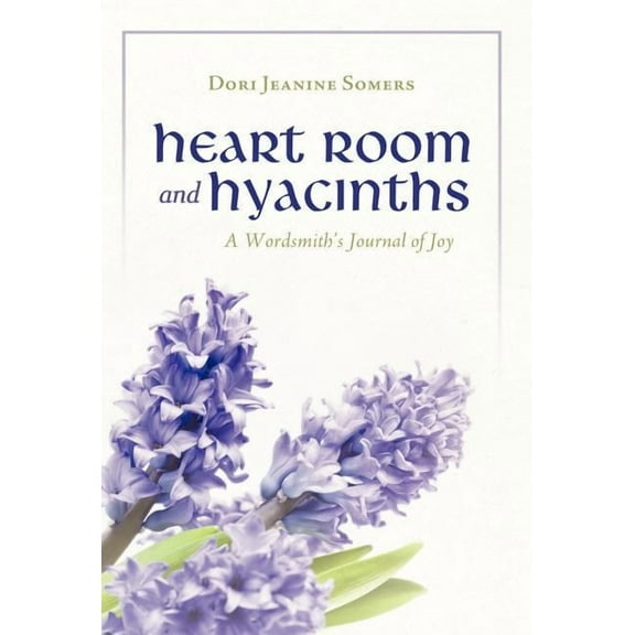 Heart Room and Hyacinths: A Wordsmith's Journal of Joy, (Hardcover)