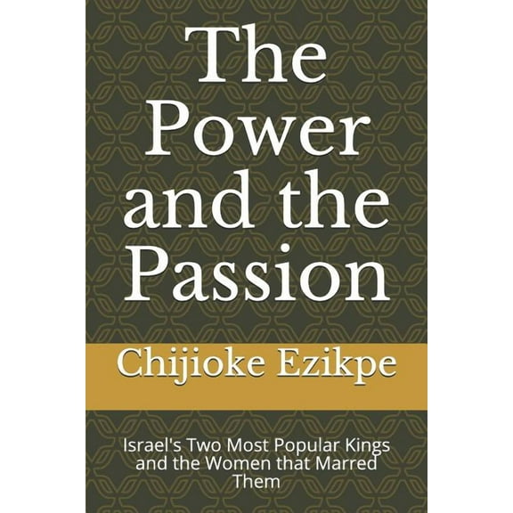 The Power and the Passion: Israel's Two Most Popular Kings and the Women That Marred Them, (Paperback)