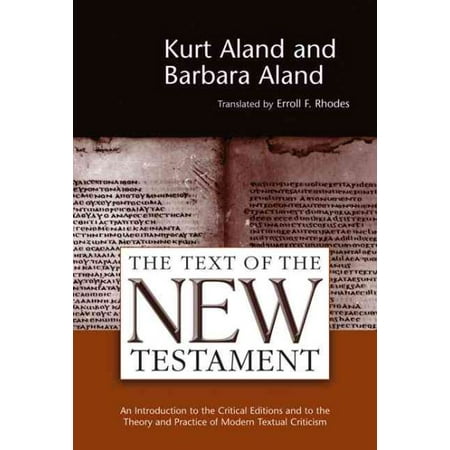 The Text of the New Testament : An Introduction to the Critical Editions and to the Theory and Practice of Modern Textual Criticism