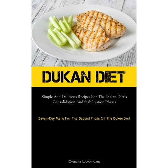 Dukan Diet: Simple And Delicious Recipes For The Dukan Diet&apos;s Consolidation And Stabilization Phases (Seven-Day Men, (Paperback)