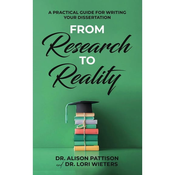 From Research to Reality: A Practical Guide for Writing Your Dissertation, (Paperback)