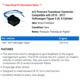 thumbnail image 2 of A/C Pressure Transducer Connector - Compatible with 2010 - 2017 Volkswagen Tiguan 2.0L 4-Cylinder 2011 2012 2013 2014 2015 2016, 2 of 2