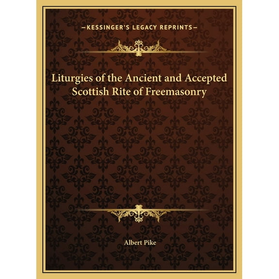 Liturgies of the Ancient and Accepted Scottish Rite of Freemasonry, (Hardcover)