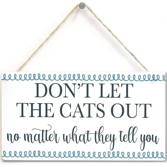 Please Don't LET The Cats Out No Matter What They Tell You - Cute Indoor House Cat Home Accessory Gift Sign 10x5 Inch