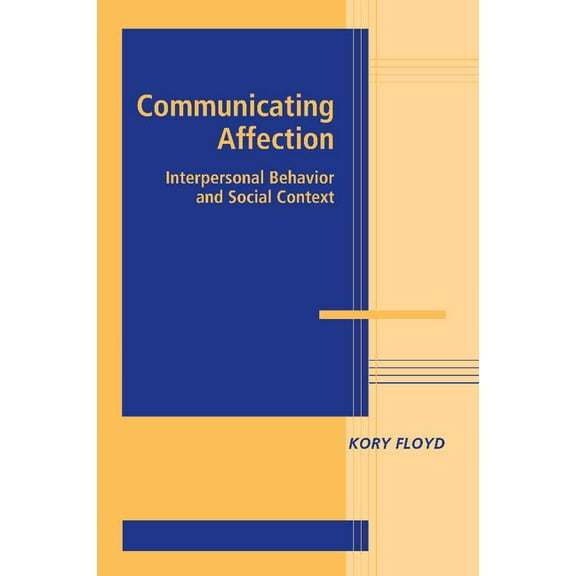 Advances in Personal Relationships Communicating Affection: Interpersonal Behavior and Social Context, (Paperback)