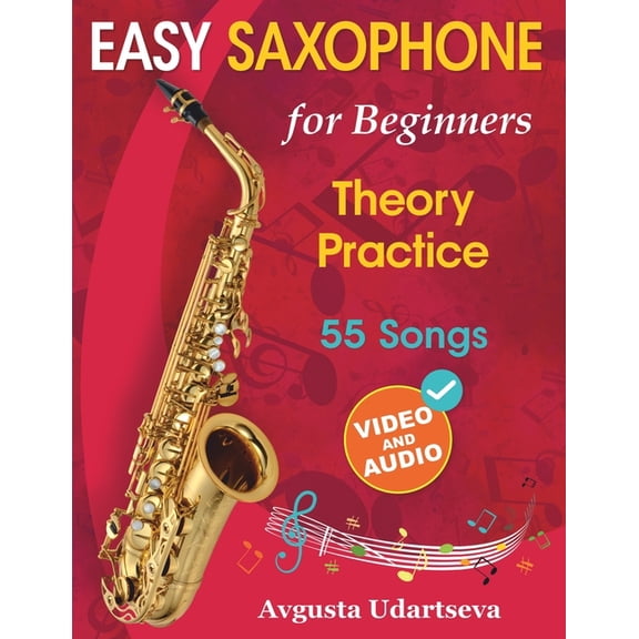 Easy Saxophone for Beginners: Theory, Practice and 55 Songs. For Kids 12  and Adults. With Online Video and Audio, (Paperback)
