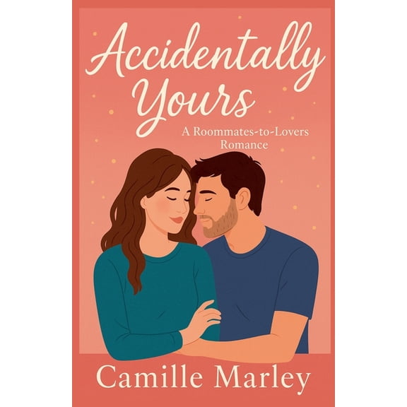 Yours Maybe Accidentally Yours: A Roommates-to-Lovers Romance, Book 1, (Paperback)