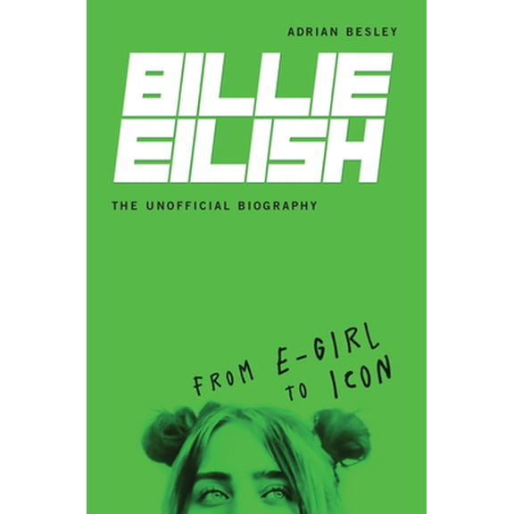 Pre-Owned Billie Eilish, the Unofficial Biography: From E-Girl to Icon (Library Binding) 172842416X 9781728424163
