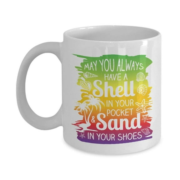 May You Always Have Shell In Your Pocket Colorful Funny Beach Quote Art Coffee & Tea Gift Mug For Summer Seaside Vacation