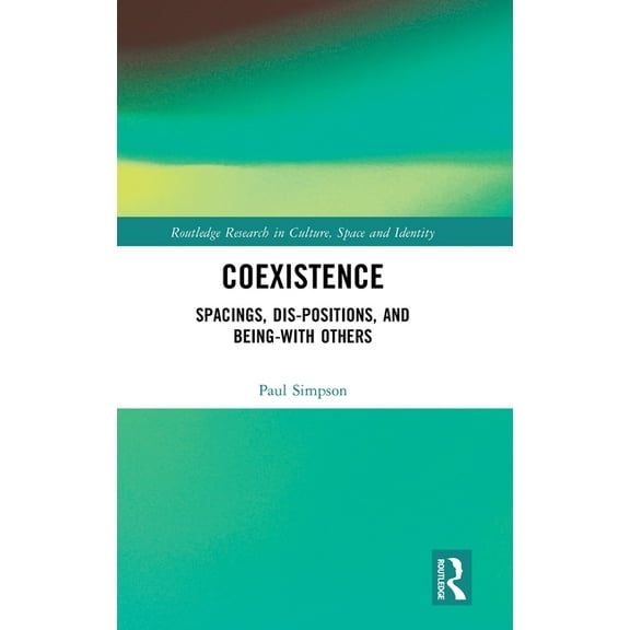 Routledge Research in Culture, Space and Coexistence: Spacings, Dis-positions, and Being-with Others, (Hardcover)