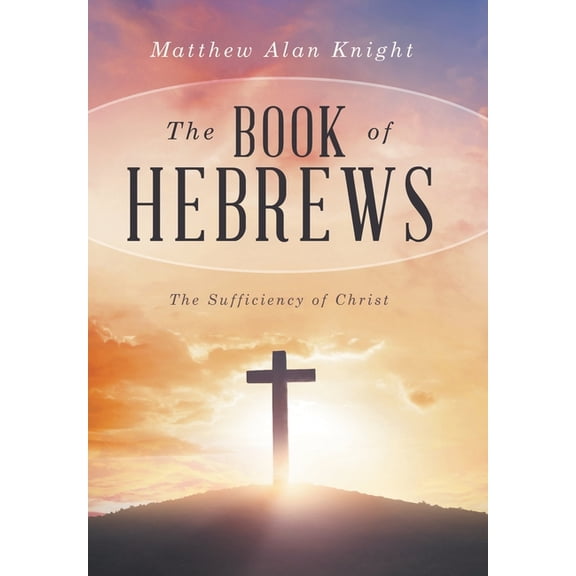 The Book of Hebrews: The Sufficiency of Christ, (Hardcover)
