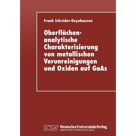 Oberflächenanalytische Charakterisierung Von Metallischen Verunreinigungen Und Oxiden Auf GAAS, (Paperback)