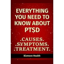 Everything you need to know about PTSD: Causes, Symptoms, Treatment (Paperback)