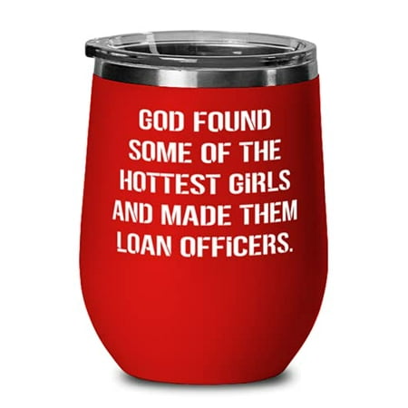 

Inspirational Loan officer God Found Some Of The Hottest Girls And Made Them Loan Officers Birthday Wine Glass For Loan officer