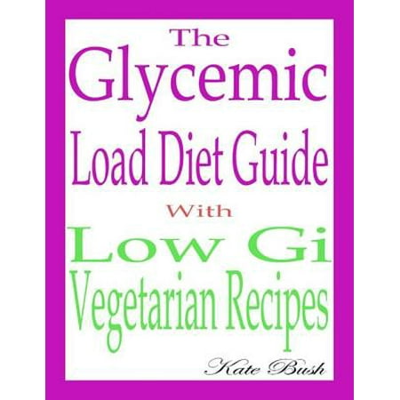 The Glycemic Load Diet Guide: With Low Gi Vegetarian Recipes -