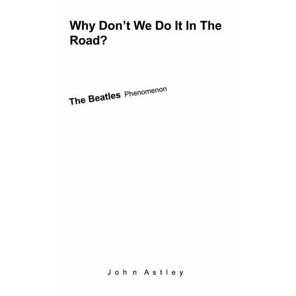 Why Don't We Do It In The Road?: The Beatles Phenomenon, (Paperback)