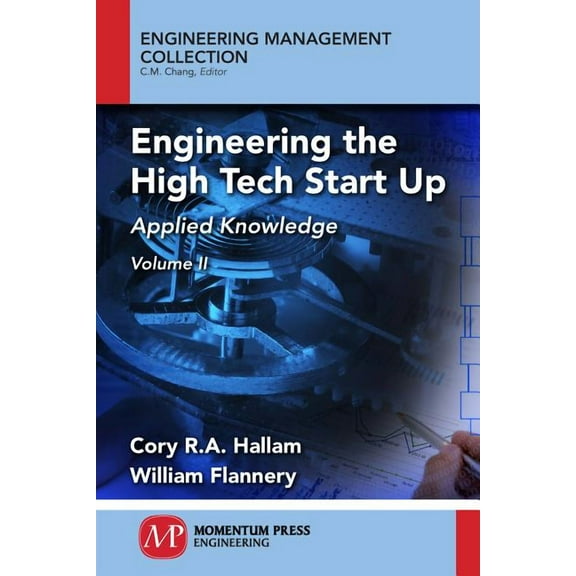 Engineering the High Tech Start Up, Volume II: Applied Knowledge, (Paperback)