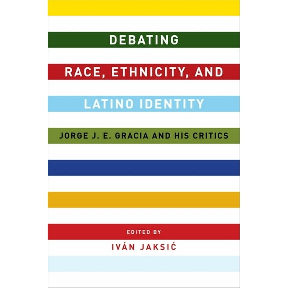 Debating Race, Ethnicity, and Latino Identity: Jorge J. E. Gracia and His Critics, (Hardcover)