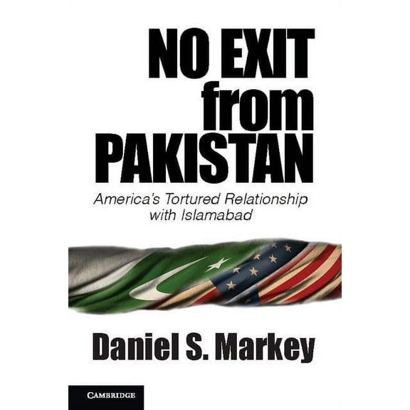 No Exit from Pakistan: America's Tortured Relationship with Islamabad, (Hardcover)