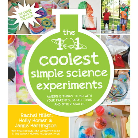 The 101 Coolest Simple Science Experiments : Awesome Things To Do With Your Parents, Babysitters and Other (Best Science Experiments For 7th Graders)
