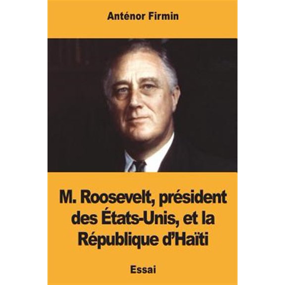 Pre-Owned M. Roosevelt, Pr?sident Des ?tats-Unis, Et La R?publique d'Ha?ti