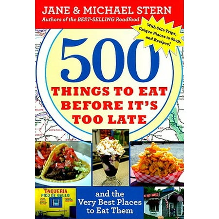 500 Things to Eat Before It's Too Late : and the Very Best Places to Eat (Best Foods To Eat Before Getting Pregnant)