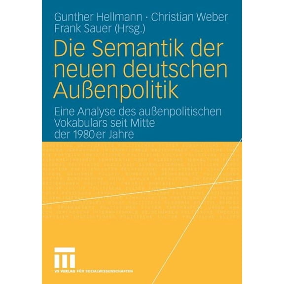 Die Semantik Der Neuen Deutschen AuÃenpolitik: Eine Analyse Des AuÃenpolitischen Vokabulars Seit Mitte Der 1980er Jahre, (Paperback)