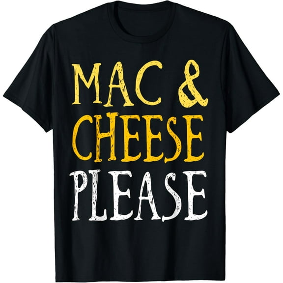 Mac & Cheese Please Shirt Giftidea Food T-Shirt