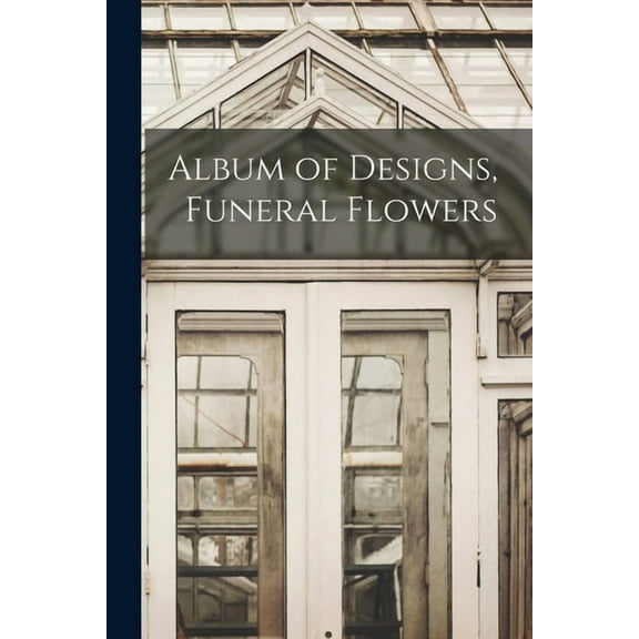 Album of Designs, Funeral Flowers, (Paperback)