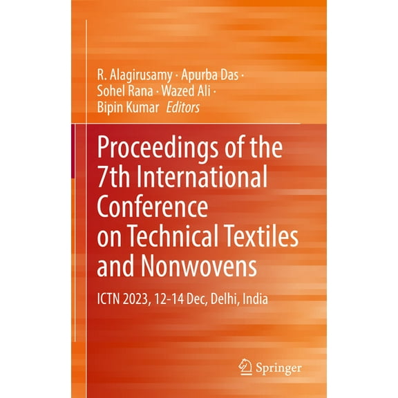 Proceedings of the 7th International Conference on Technical Textiles and Nonwovens: Ictn 2023, 12-14 Dec, Delhi, India, (Hardcover)